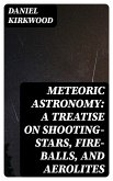 Meteoric astronomy: A treatise on shooting-stars, fire-balls, and aerolites (eBook, ePUB)