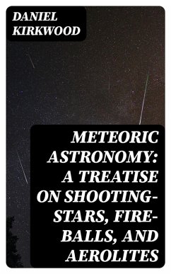 Meteoric astronomy: A treatise on shooting-stars, fire-balls, and aerolites (eBook, ePUB) - Kirkwood, Daniel