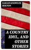 A Country Idyl, and Other Stories (eBook, ePUB)