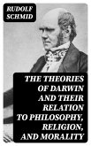 The Theories of Darwin and Their Relation to Philosophy, Religion, and Morality (eBook, ePUB)