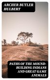 Paths of the Mound-Building Indians and Great Game Animals (eBook, ePUB)