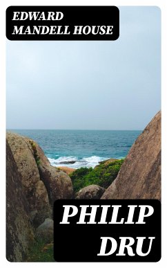 Philip Dru (eBook, ePUB) - House, Edward Mandell