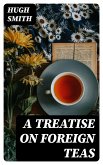 A Treatise on Foreign Teas (eBook, ePUB)