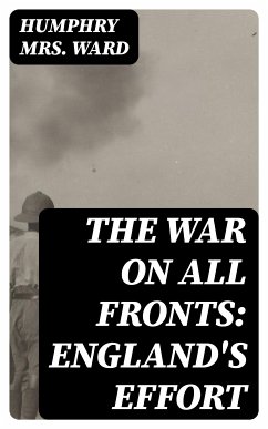 The War on All Fronts: England's Effort (eBook, ePUB) - Ward, Humphry, Mrs.