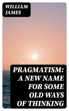 Pragmatism: A New Name for Some Old Ways of Thinking (eBook, ePUB) - James, William
