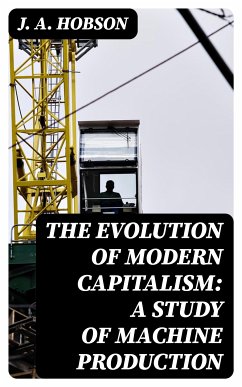 The Evolution of Modern Capitalism: A Study of Machine Production (eBook, ePUB) - Hobson, J. A.