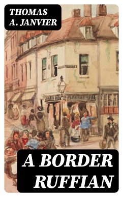 A Border Ruffian (eBook, ePUB) - Janvier, Thomas A.