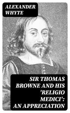 Sir Thomas Browne and his 'Religio Medici': An Appreciation (eBook, ePUB) - Whyte, Alexander