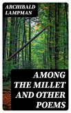 Among the Millet and Other Poems (eBook, ePUB)