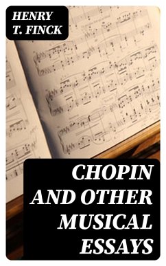Chopin and Other Musical Essays (eBook, ePUB) - Finck, Henry T.