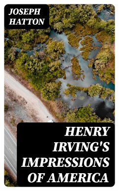 Henry Irving's Impressions of America (eBook, ePUB) - Hatton, Joseph