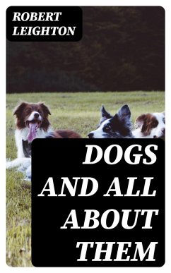 Dogs and All about Them (eBook, ePUB) - Leighton, Robert