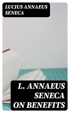 L. Annaeus Seneca on Benefits (eBook, ePUB) - Seneca, Lucius Annaeus