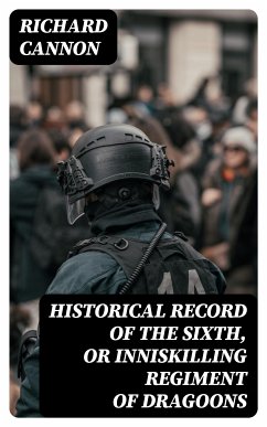 Historical Record of the Sixth, or Inniskilling Regiment of Dragoons (eBook, ePUB) - Cannon, Richard