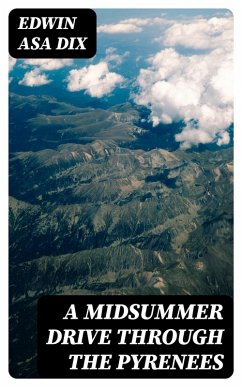 A Midsummer Drive Through the Pyrenees (eBook, ePUB) - Dix, Edwin Asa