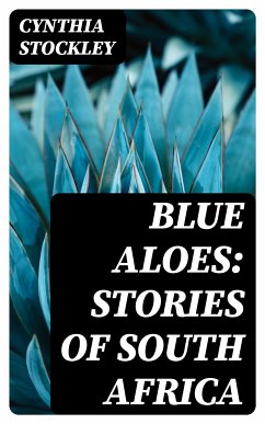 Blue Aloes: Stories of South Africa (eBook, ePUB) - Stockley, Cynthia