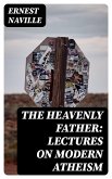 The Heavenly Father: Lectures on Modern Atheism (eBook, ePUB)