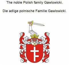The noble Polish family Gawlowicki. Die adlige polnische Familie Gawlowicki. (eBook, ePUB)