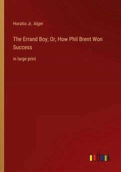 The Errand Boy; Or, How Phil Brent Won Success - Alger, Horatio Jr.