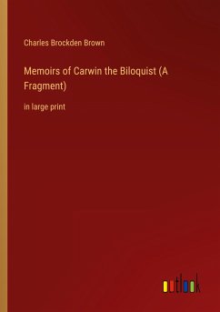 Memoirs of Carwin the Biloquist (A Fragment) - Brown, Charles Brockden