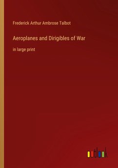 Aeroplanes and Dirigibles of War - Talbot, Frederick Arthur Ambrose