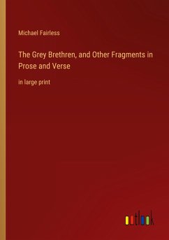 The Grey Brethren, and Other Fragments in Prose and Verse