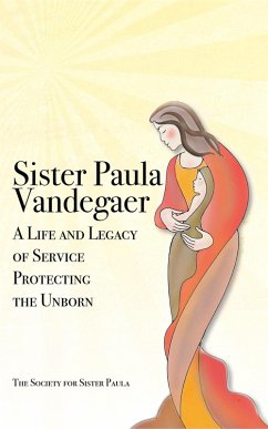 Sister Paula Vandegaer: A Life and Legacy of Service Protecting the Unborn (eBook, ePUB) - Paula, The Society for Sister