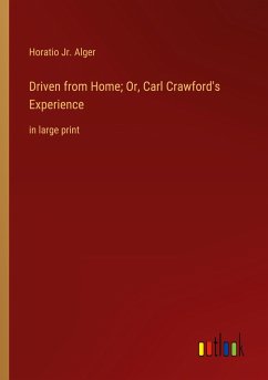 Driven from Home; Or, Carl Crawford's Experience - Alger, Horatio Jr.