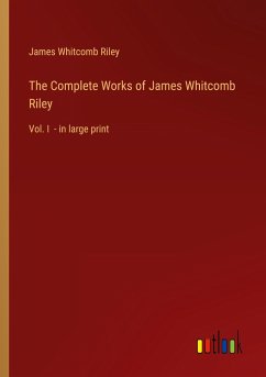 The Complete Works of James Whitcomb Riley - Riley, James Whitcomb