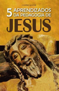 5 aprendizados da pedagogia de Jesus (eBook, ePUB) - Mayer, Canísio