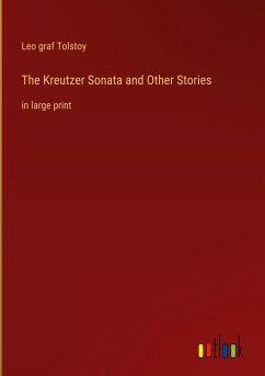 The Kreutzer Sonata and Other Stories - Tolstoy, Leo Graf