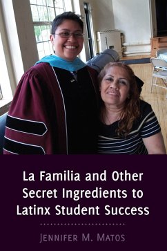 La Familia and Other Secret Ingredients to Latinx Student Success (eBook, PDF) - Matos, Jennifer M.