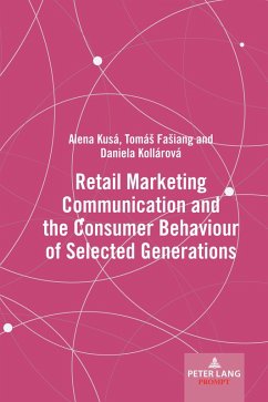 Retail Marketing Communication and the Consumer Behaviour of Selected Generations (eBook, ePUB) - Kusá, Alena; Fasiang, Tomás; Kollárová, Daniela