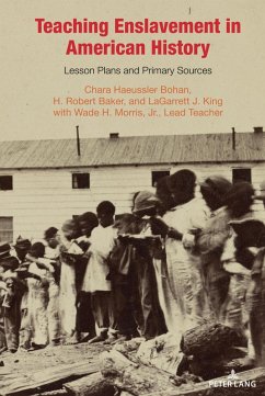 Teaching Enslavement in American History (eBook, PDF) - Bohan, Chara Haeussler; Baker, H. Robert; King, Lagarrett J.