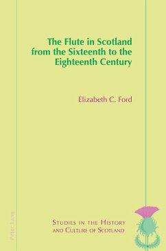 The Flute in Scotland from the Sixteenth to the Eighteenth Century (eBook, PDF) - Ford, Elizabeth
