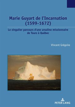 Marie Guyart de l'Incarnation (1599-1672) (eBook, PDF) - Grégoire, Vincent
