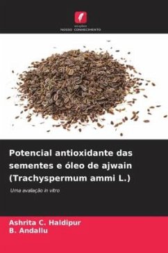 Potencial antioxidante das sementes e óleo de ajwain (Trachyspermum ammi L.) - Haldipur, Ashrita C.;Andallu, B.