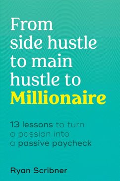 From Side Hustle to Main Hustle to Millionaire (eBook, ePUB) - Scribner, Ryan