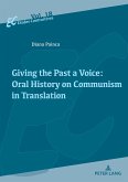 Giving the Past a Voice: Oral History on Communism in Translation (eBook, ePUB)