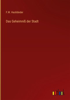 Das Geheimniß der Stadt - Hackländer, F. W.