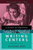 A Guide to Creating Student-Staffed Writing Centers, Grades 6-12, Revised Edition (eBook, PDF)