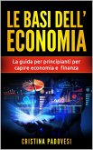 Le Basi Dell'Economia: La Guida per Principianti per Capire Economia e Finanza (eBook, ePUB)