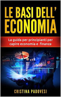 Cover Le Basi Dell'Economia: La Guida per Principianti per Capire Economia e Finanza (eBook, ePUB)