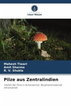 Pilze aus Zentralindien - Tiwari, Mahesh;Sharma, Amit;Shukla, R. V.