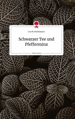 Schwarzer Tee und Pfefferminz. Life is a Story - story.one - Heckhausen, Lou M.