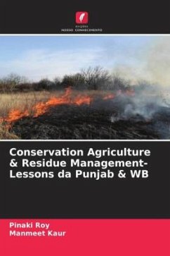 Conservation Agriculture & Residue Management-Lessons da Punjab & WB - Roy, Pinaki;Kaur, Manmeet