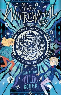 Seven Wherewithal Way: Across the Ice and Into the Jungle (eBook, ePUB) - Bound, Samantha-Ellen