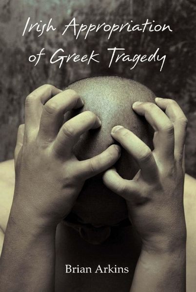 Irish Appropriation of Greek Tragedy (eBook, PDF) Irish Appropriation of Greek Tragedy (eBook, PDF)