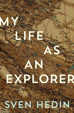 My Life As an Explorer (eBook, ePUB) - Hedin, Sven My Life As an Explorer (eBook, ePUB) - Hedin, Sven