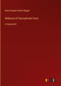 Rebecca of Sunnybrook Farm - Wiggin, Kate Douglas Smith